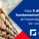 Veja 5 dicas fundamentais na armazenagem de cargas